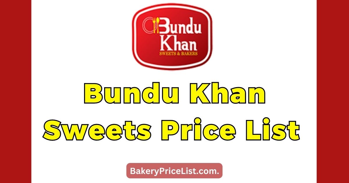 Bundu Khan Sweets Price List 2023, Bundu Khan Sweet Per Kg Price in Lahore 2023, Price of 1 Kg sweet in Bundu Khan Bakery