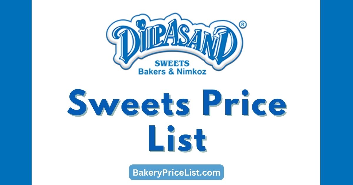 Dilpasand Sweets Price List 2023, rate list of Dilpasand sweets in Pakistan, Dilpasand Sweets Karachi Prices 2023 Per Kg, prices of 1 Kg sweet in Dilpasand Sweets and Bakers, Dilpasand Mithai Menu