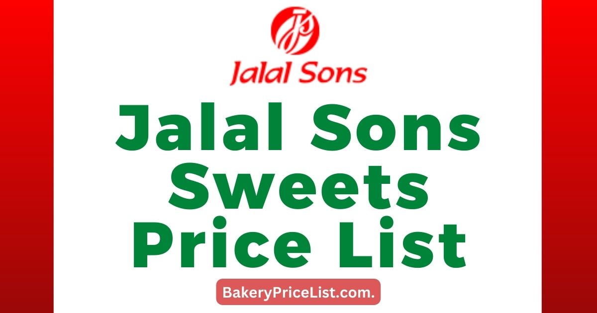 Jalal Sons Sweets Price List 2023, Jalal Sons Sweet Per Kg Price in Lahore 2023, rate list of Jalal Sons sweets in Pakistan, prices of 1 Kg sweet in Jalal Sons Bakery