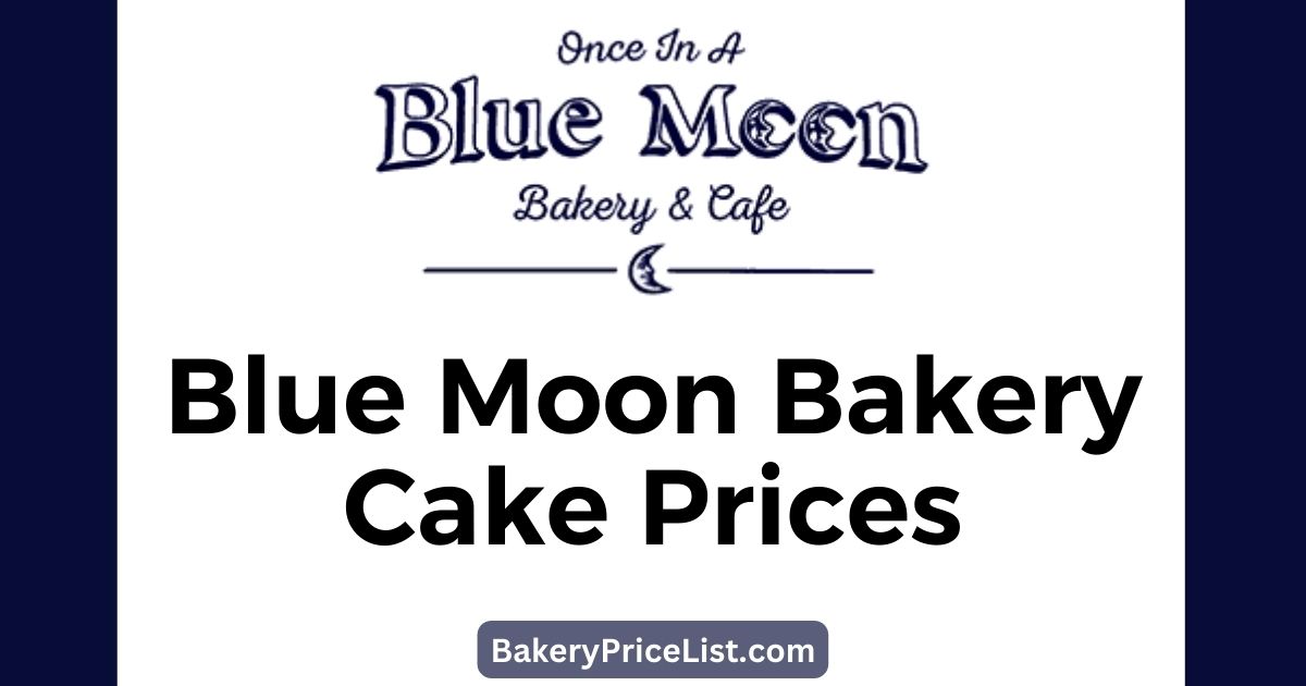 Blue Moon Bakery Cake Prices 2023 in USA, Food Lion Cakes Menu with Prices 2023, Blue Moon Bakery Contact Number