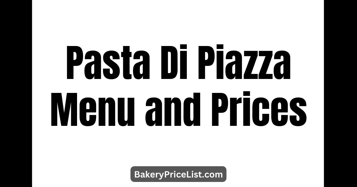 Pasta Di Piazza Menu and Prices 2023, Pasta Di Piazza UK Menu with Prices 2023, Pasta Di Piazza Timings, Pasta Di Piazza Contact Number