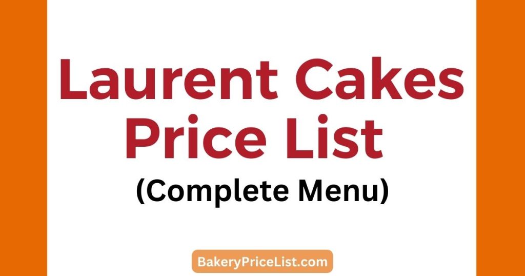 Laurent Cakes Price List 2023 | Complete Menu With Prices