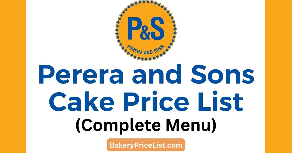 Perera and Sons Cake Price List 2023 in Srilanka, Perera and Sons Cake Menu with Prices 2023, Perera and Sons Timings, Perera and Sons Contact Number
