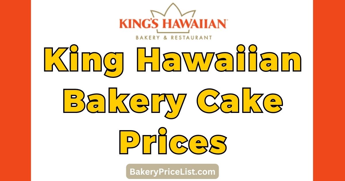 King Hawaiian Bakery Cake Prices 2023, King Hawaiian Cakes Menu with Price List 2023, King Hawaiian Bakery Contact Number