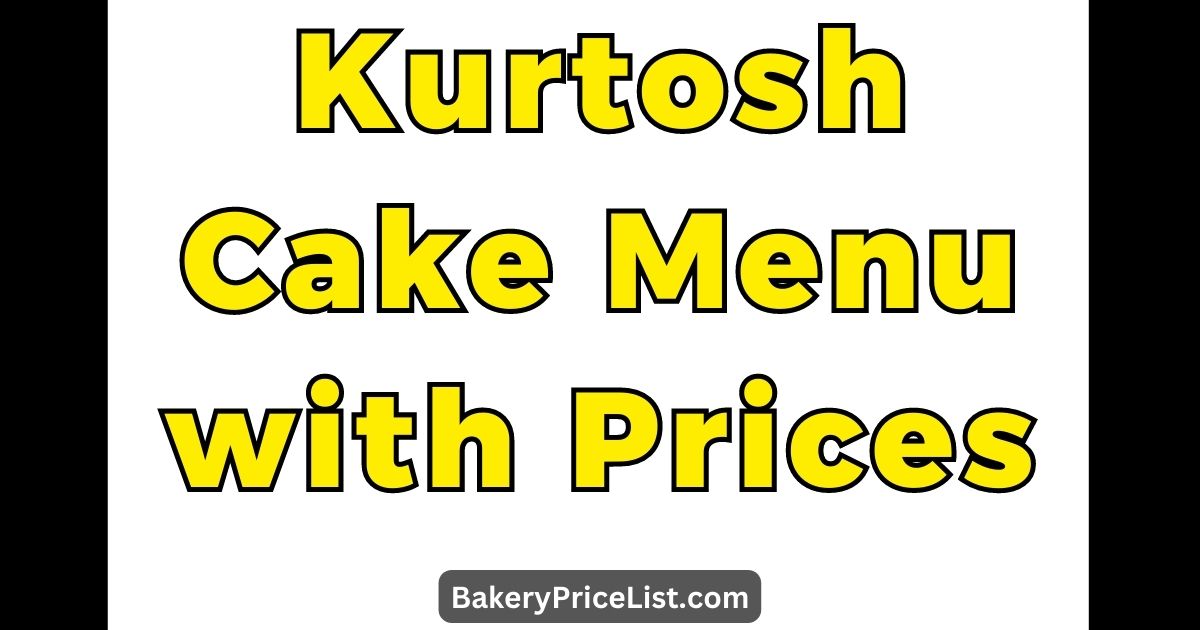 Kurtosh Cake Menu with Prices 2023 in Australia, Kurtosh Bakery Cakes Menu with Price List 2023, Kurtosh Australia Contact Number