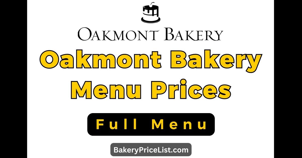 Oakmont Bakery Menu Prices 2023, Oakmont Bakery Cakes Menu with Price List 2023, Oakmont Bakery Anniversary Cakes Menu, Oakmont Bakery Birthday Cakes Menu, Oakmont Bakery Dessert Cakes Menu, Oakmont Bakery Contact Number
