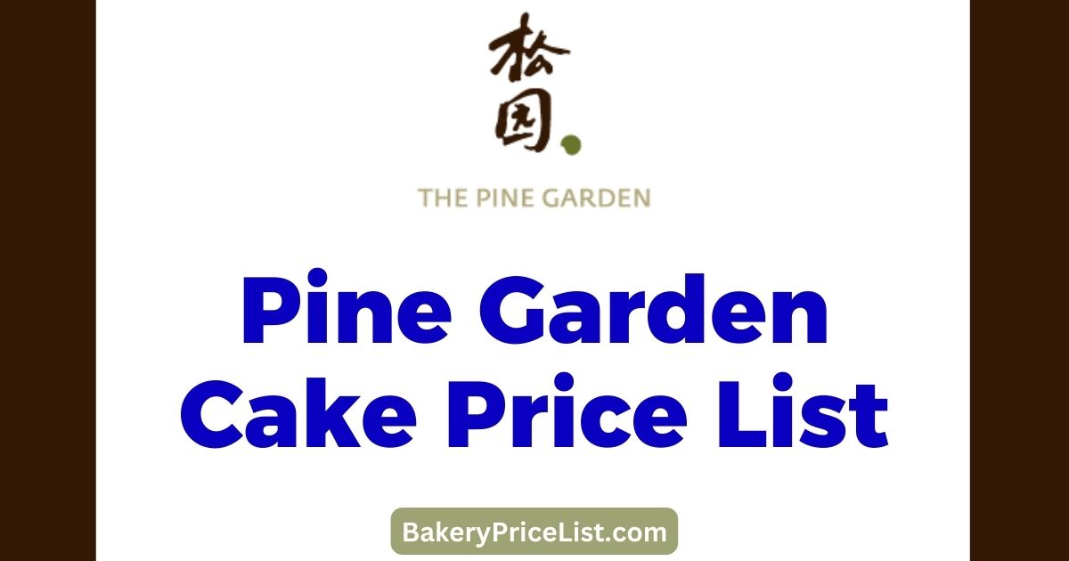 Pine Garden Cake Price List 2023 in Singapore, The Pine Garden Cakes Menu with Price List 2023, The Pine Garden Contact Number
